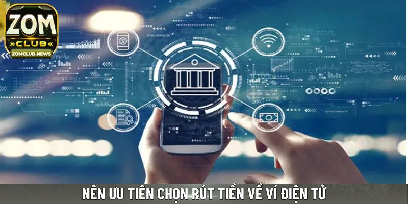 Nên ưu tiên chọn rút tiền về ví điện tử